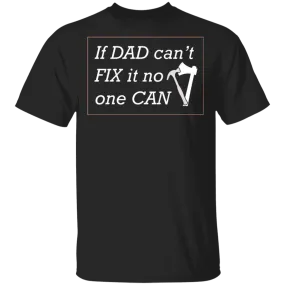 If Dad Can't Fix ... T-Shirt