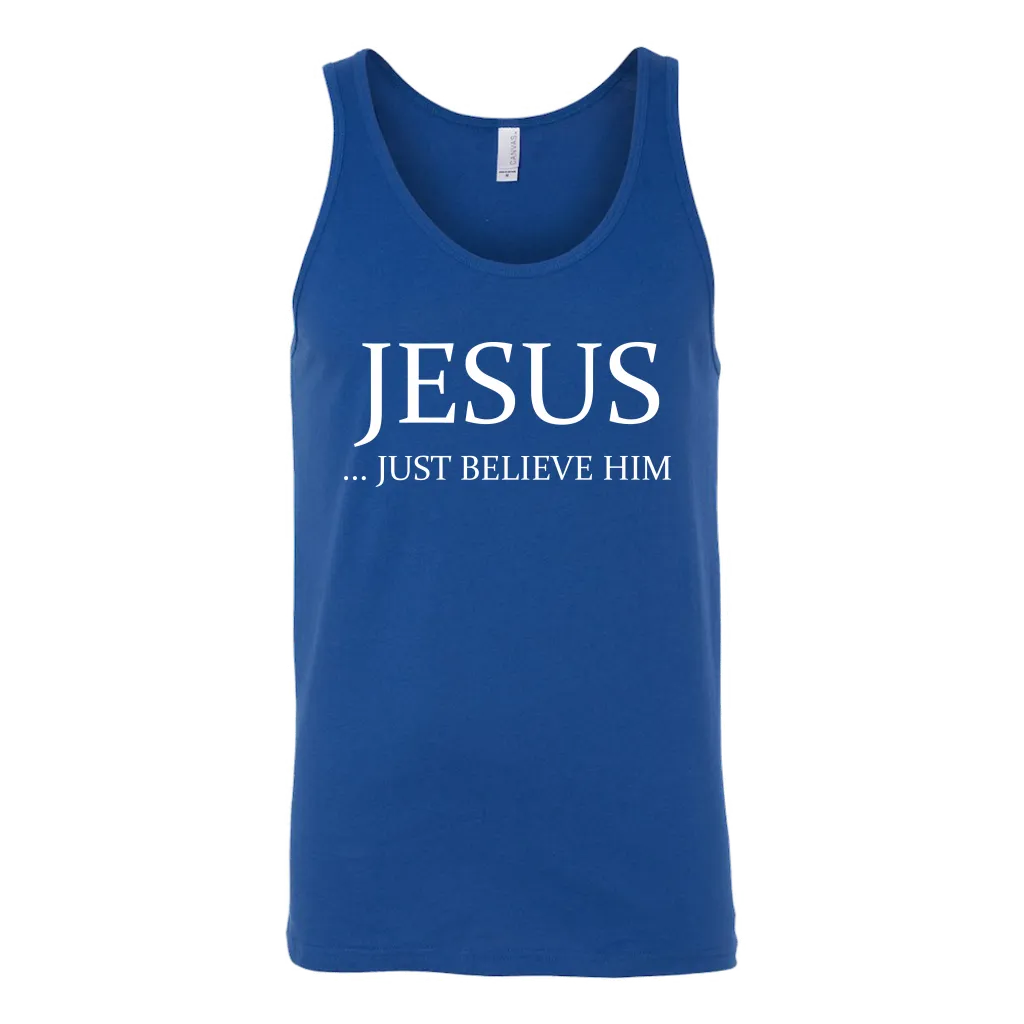 Jesus Just Believe Him Limited Edition Unisex Tank