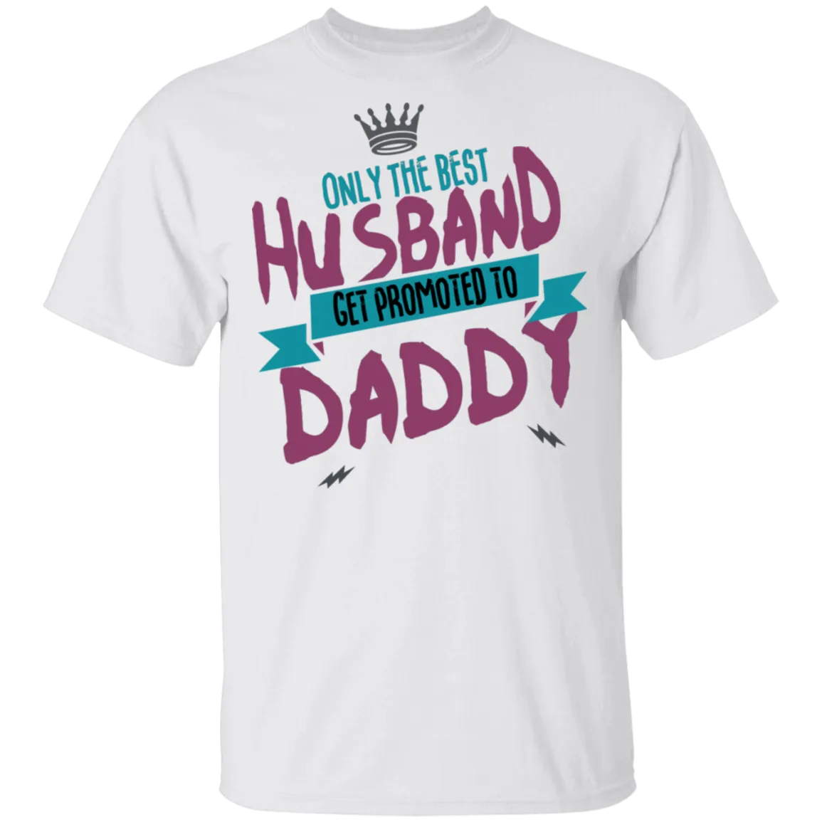 Only Best Husbands Get Promoted To Daddy T-Shirt